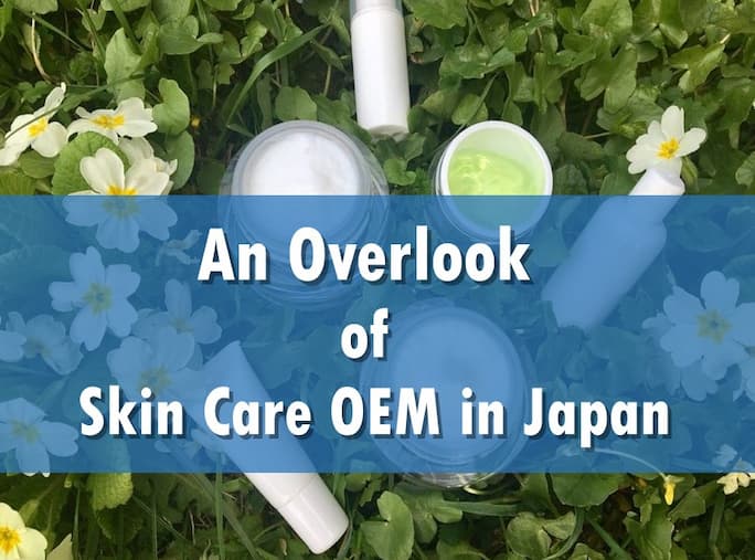 An Overlook of Skin Care OEM in Japan