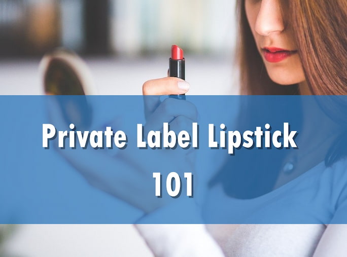 Private Label Lipstick 101