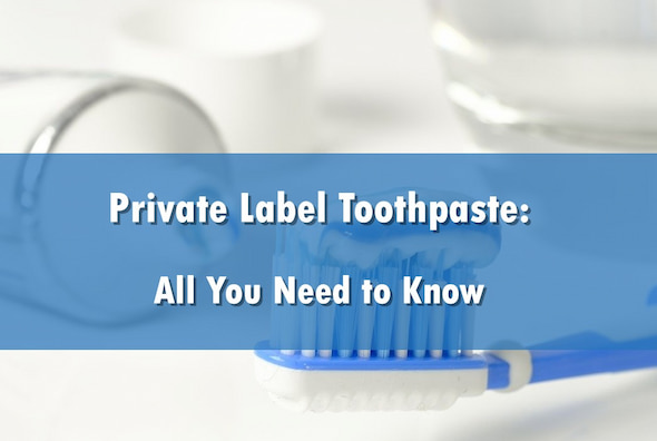 Private Label Toothpaste: All You Need To Know