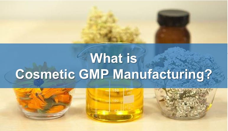 What is Cosmetic GMP Manufacturing?