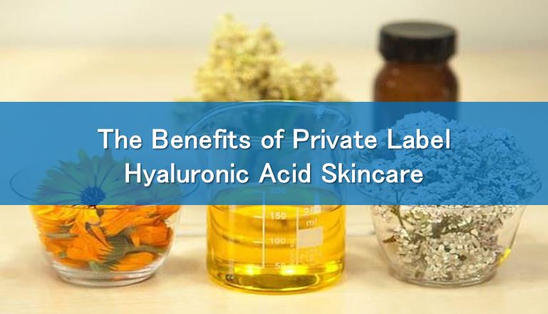 The Benefits of Private Label Hyaluronic Acid Skincare
