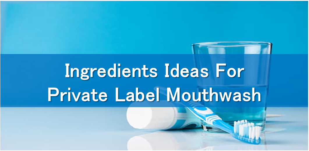 Ingredients Ideas For Private Label Mouthwash