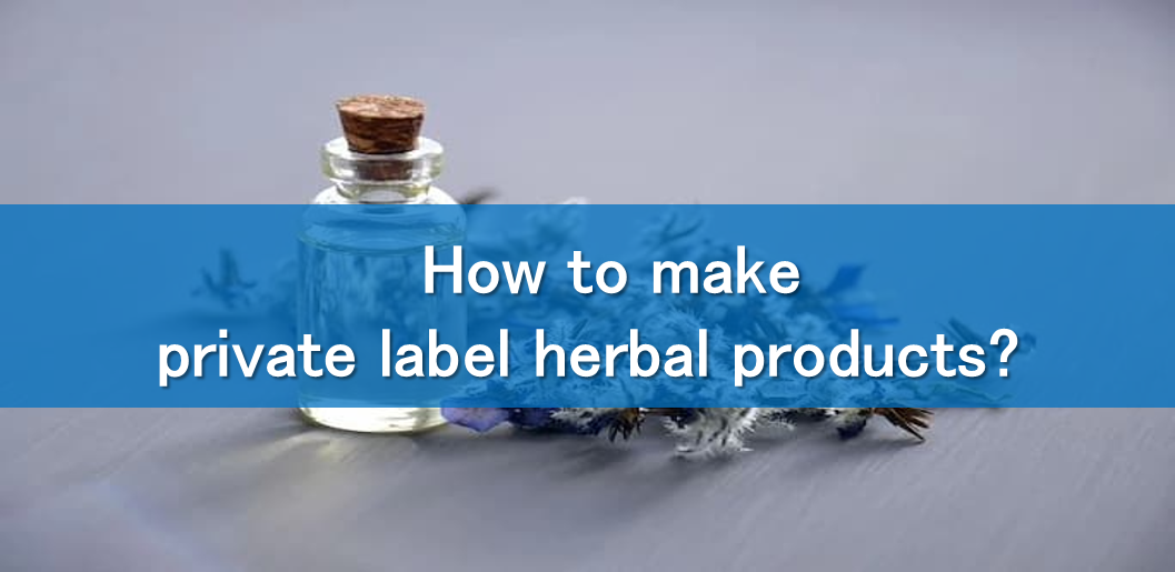 How to make private label herbal products?