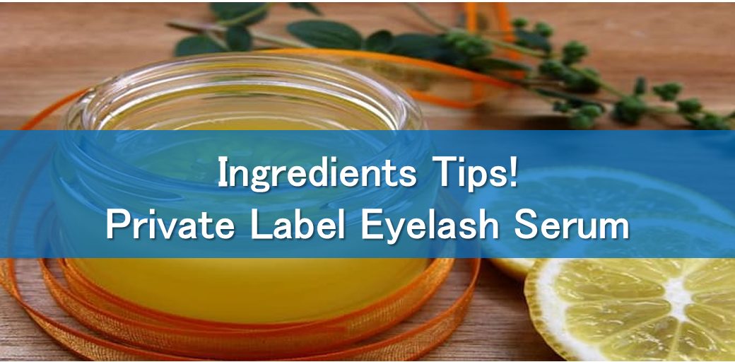 Ingredients Tips! Private Label Eyelash Serum