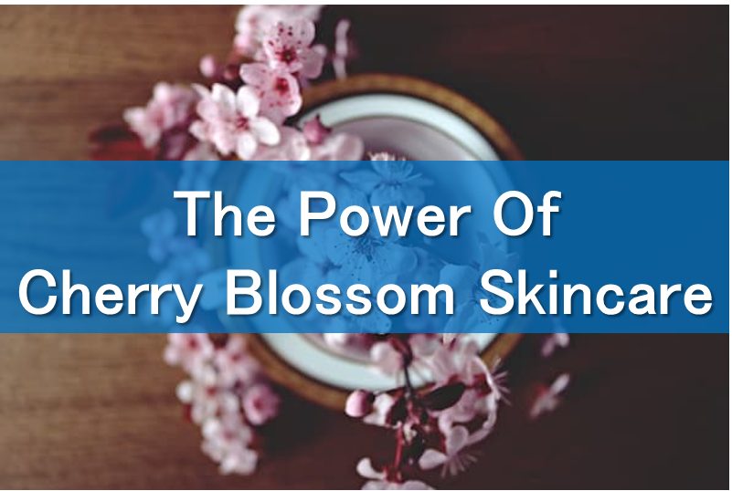 The Power Of Cherry Blossom Skincare