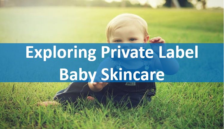 Exploring Private Label Baby Skincare