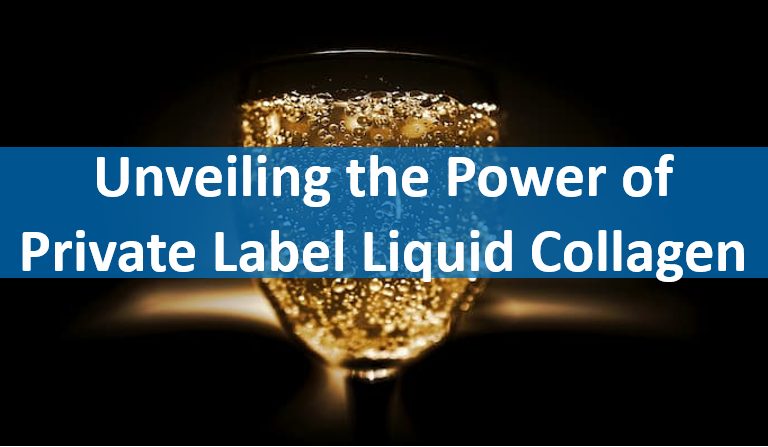 Unveiling the Power of Private Label Liquid Collagen