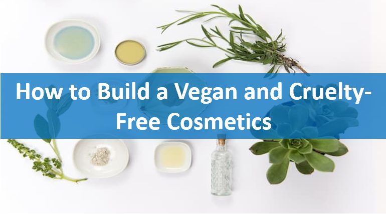 How to Build a Vegan and Cruelty-Free Cosmetics