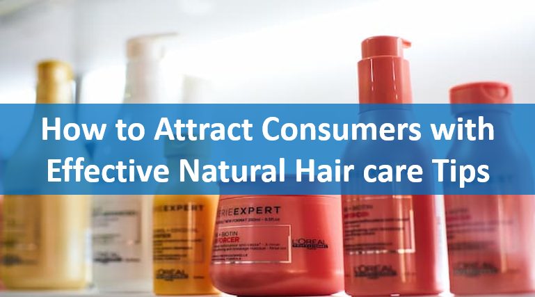 How to Attract Consumers with Effective Natural Hair care Tips