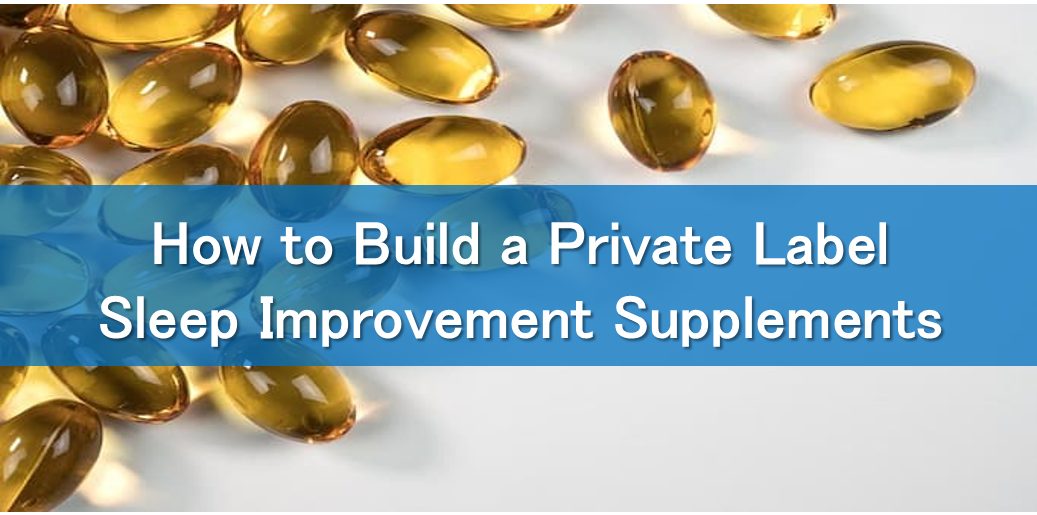 How to Build a Private Label Sleep Improvement Supplements